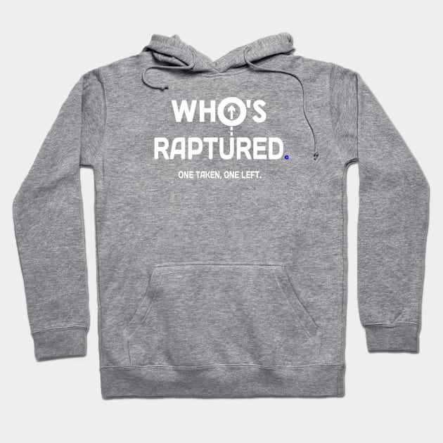 Raptured or Taken Hoodie by The Witness